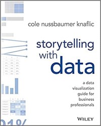 Storytelling with data; a Data visualization guide for business profesionals