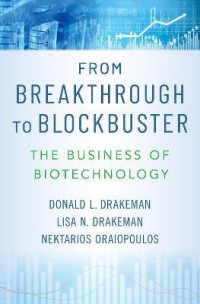 From breakthrough to blockbuster : the business of biotechnology