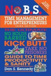 No B.S. time management for entrepreneurs : the ultimate no-holds barred kick butt take no prisoners guide to time productivity & sanity