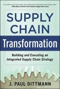 Supply chain transformation : building and executing an integrated supply chain strategy