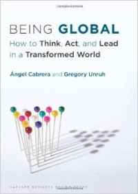 Being global : how to think, act, and lead in a transformed world