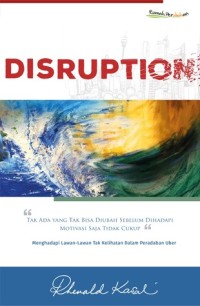 Disruption : tak ada yang tak bisa diubah sebelum dihadapi motivasi saja tidak cukup