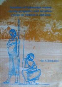 Nutrition of Indonesian women during pregnancy and lactation : a focus on vitamin A and iron