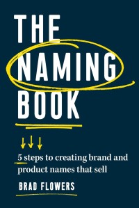 The naming book : five steps to creating brand and product names that sell