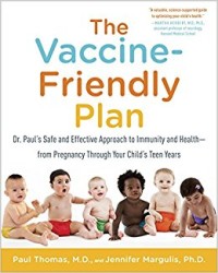 The vaccine-friendly plan : Dr. Paul's safe and effective approach to immunity and health-from pregnancy through your child's teen years
