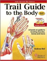 Trail guide to the body : a hands-on guide to locating muscles, bones and more