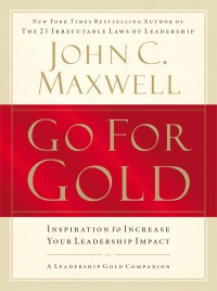 Go for gold : inspiration to increase your leadership impact