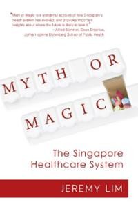 Myth or magic : the singapore healthcare system